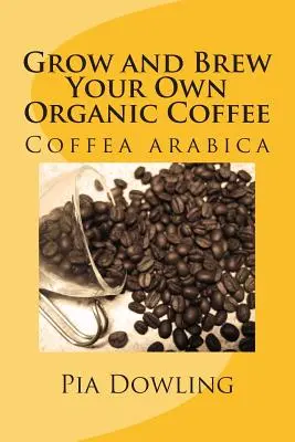 Cultivez et brassez votre propre café biologique - Grow and Brew Your Own Organic Coffee