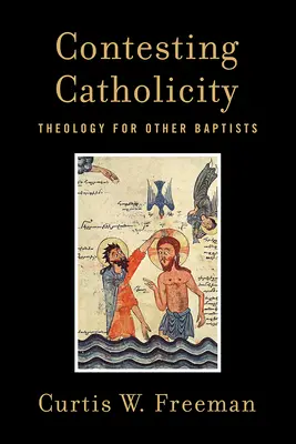 Contester la catholicité : Théologie pour les autres baptistes - Contesting Catholicity: Theology for Other Baptists