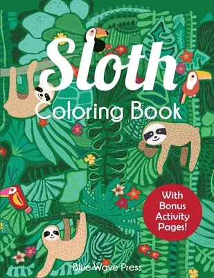 Livre de coloriage Sloth : Adorables pages de coloriage sur les paresseux pour les enfants de 6 à 12 ans, avec des activités en prime. - Sloth Coloring Book: Adorable Sloth Coloring Pages for Kids 6-12 with Bonus Activities