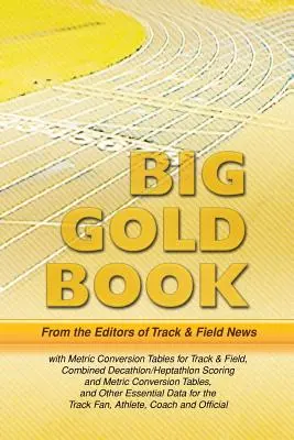 Le grand livre d'or de Track & Field News : Tables de conversion métrique pour l'athlétisme, tables de notation et de conversion métrique pour le décathlon et l'heptathlon, et tables de conversion métrique pour le football. - Track & Field News' Big Gold Book: Metric Conversion Tables for Track & Field, Combined Decathlon/Heptathlon Scoring and Metric Conversion Tables, and