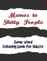 Memos to Shitty People : Un livre de coloriage pour adultes délicieux et vulgaire - Memos to Shitty People: A Delightful & Vulgar Adult Coloring Book