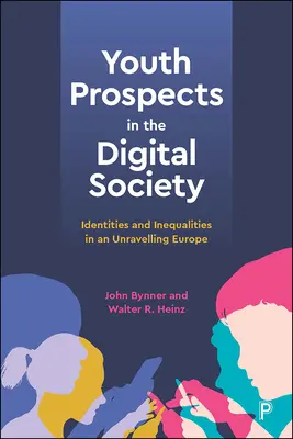 Perspectives de la jeunesse dans la société numérique : Identités et inégalités dans une Europe en mutation - Youth Prospects in the Digital Society: Identities and Inequalities in an Unravelling Europe