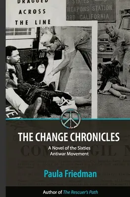 Les chroniques du changement : Un roman du mouvement anti-guerre des années soixante - The Change Chronicles: A Novel of the Sixties Antiwar Movement