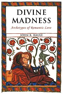 Folie divine : Les archétypes de l'amour romantique - Divine Madness: Archetypes of Romantic Love