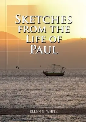 Sketches from the Life of Paul : (The miracles of Paul, Country Living, living by faith, the third angels message) - Sketches from the Life of Paul: (The miracles of Paul, Country Living, living by faith, the third angels message