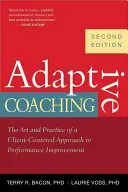 Coaching adaptatif : l'art et la pratique d'une approche centrée sur le client pour l'amélioration des performances - Adaptive Coaching: The Art and Practice of a Client-Centered Approach to Performance Improvement