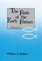 La foi des premiers pères : Volume 2 - Faith of the Early Fathers: Volume 2
