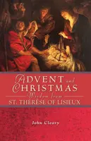 Sagesse de l'Avent et de Noël de sainte Thérèse de Lisieux - Advent and Christmas Wisdom from St. Thrse of Lisieux