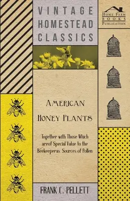 Plantes mellifères américaines - avec celles qui ont une valeur particulière pour l'apiculteur en tant que sources de pollen - American Honey Plants - Together with Those Which are of Special Value to the Beekeeper as Sources of Pollen