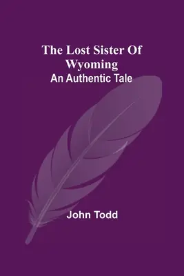 La sœur perdue du Wyoming : Un conte authentique - The Lost Sister Of Wyoming: An Authentic Tale