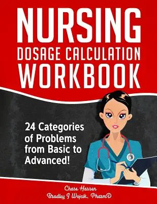 Manuel de calcul des doses en soins infirmiers : 24 catégories de problèmes de base à avancés ! - Nursing Dosage Calculation Workbook: 24 Categories Of Problems From Basic To Advanced!