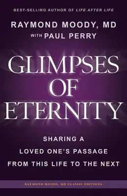 L'éternité en images : Partager le passage d'un être cher de cette vie à l'autre - Glimpses of Eternity: Sharing a Loved One's Passage From This Life to the Next