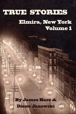 Histoires vraies d'Elmira, New York Volume 1 - True Stories of Elmira, New York Volume 1