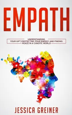 Empathe : Comprendre son don, protéger son énergie et trouver la paix dans un monde chaotique - Empath: Understanding Your Gift, Protecting your Energy and Finding Peace in a Chaotic World