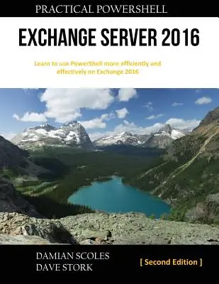 Practical PowerShell Exchange Server 2016 : Deuxième édition - Practical PowerShell Exchange Server 2016: Second Edition