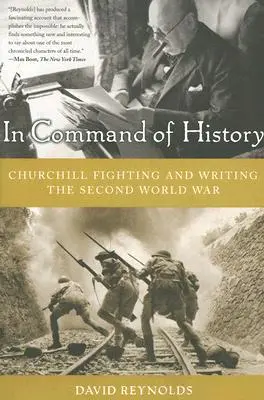 Aux commandes de l'histoire : Churchill, combattant et écrivain de la Seconde Guerre mondiale - In Command of History: Churchill Fighting and Writing the Second World War