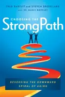 Choisir la voie forte : Inverser la spirale descendante du vieillissement - Choosing the Strongpath: Reversing the Downward Spiral of Aging