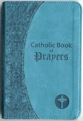 Livre de prières catholiques : Prières catholiques populaires arrangées pour un usage quotidien - Catholic Book of Prayers: Popular Catholic Prayers Arranged for Everyday Use