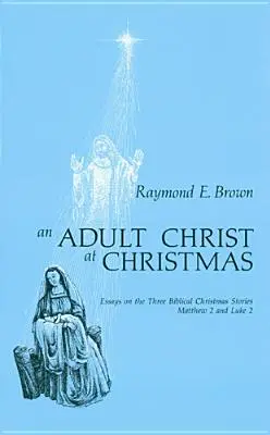 Le Christ adulte à Noël : Essais sur les trois récits bibliques de Noël - Matthieu 2 et Luc 2 - Adult Christ at Christmas: Essays on the Three Biblical Christmas Stories - Matthew 2 and Luke 2