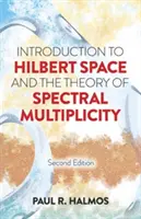 Introduction à l'espace de Hilbert et à la théorie de la multiplicité spectrale : Deuxième édition - Introduction to Hilbert Space and the Theory of Spectral Multiplicity: Second Edition