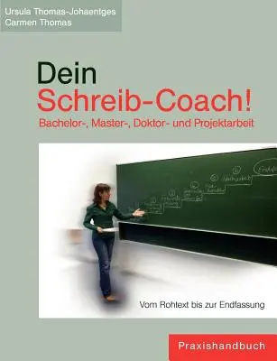 Dein Schreib-Coach ! Bachelor-, Master-, Doktor- und Projektarbeit : Du texte à l'évaluation finale - Dein Schreib-Coach! Bachelor-, Master-, Doktor- und Projektarbeit: Vom Rohtext bis zur Endfassung