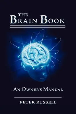 Le livre du cerveau : Manuel du propriétaire - The Brain Book: An Owner's Manual