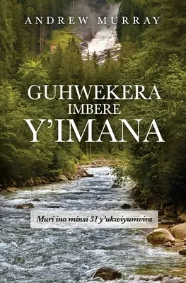 Guhwekera Imbere y'Imana : Muri Ino Minsi 31 Y'ukwiyumvira - Guhwekera Imbere y'Imana: Muri Ino Minsi 31 Y'ukwiyumvira