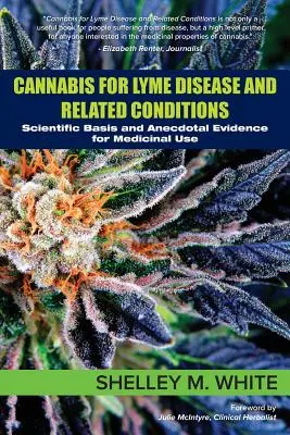 Le cannabis pour la maladie de Lyme et les affections connexes : Bases scientifiques et preuves anecdotiques de l'utilisation médicinale du cannabis - Cannabis for Lyme Disease & Related Conditions: Scientific Basis and Anecdotal Evidence for Medicinal Use