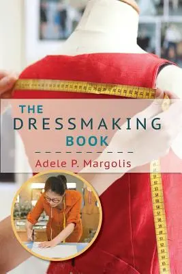 Le livre de couture : Un guide simplifié pour les débutantes - The Dressmaking Book: A Simplified Guide for Beginners