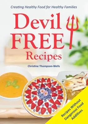 Devil Free Recipes - Recettes sans additifs alimentaires : Créer des aliments sains pour des familles saines - Devil Free Recipes - Recipes Without Food Additives: Creating Healthy Food for Healthy Families