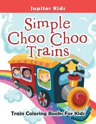 Simple Choo Choo Trains : Livres de coloriage sur les trains pour les enfants - Simple Choo Choo Trains: Train Coloring Books For Kids