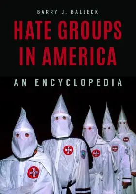 Groupes haineux et organisations extrémistes en Amérique : Une encyclopédie - Hate Groups and Extremist Organizations in America: An Encyclopedia