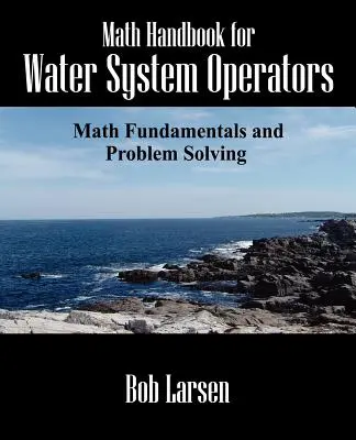 Math Handbook for Water System Operators (Manuel de mathématiques pour les opérateurs de réseaux d'eau) : Principes mathématiques fondamentaux et résolution de problèmes - Math Handbook for Water System Operators: Math Fundamentals and Problem Solving