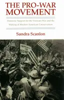 Le mouvement pro-guerre : Le soutien national à la guerre du Viêt Nam et la naissance du conservatisme américain moderne - The Pro-War Movement: Domestic Support for the Vietnam War and the Making of Modern American Conservatism