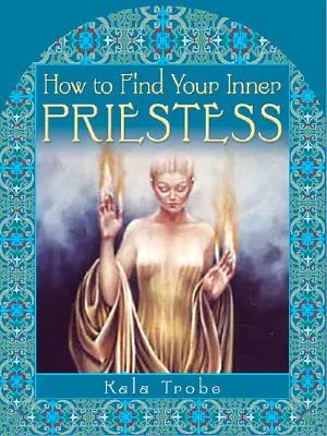 Comment trouver la prêtresse qui sommeille en vous - How to Find Your Inner Priestess