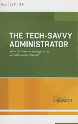 Administrateur avisé : Comment utiliser la technologie pour être un meilleur chef d'établissement&nbsp;? (ASCD Arias) - Tech-Savvy Administrator: How Do I Use Technology to Be a Better School Leader? (ASCD Arias)
