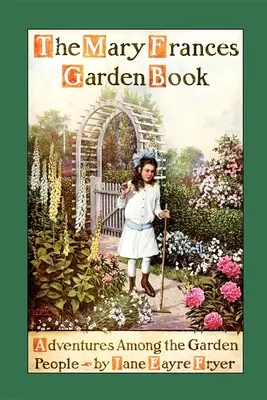 Livre de jardinage de Mary Frances : Aventures parmi les gens du jardin - Mary Frances Garden Book: Adventures Among the Garden People