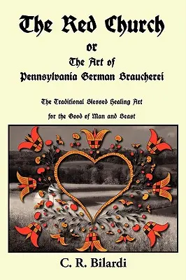 L'église rouge ou l'art de la braucherei allemande de Pennsylvanie - The Red Church or the Art of Pennsylvania German Braucherei