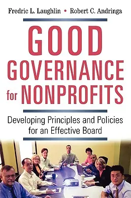La bonne gouvernance pour les organisations à but non lucratif : Développer des principes et des politiques pour un conseil d'administration efficace - Good Governance for Nonprofits: Developing Principles and Policies for an Effective Board