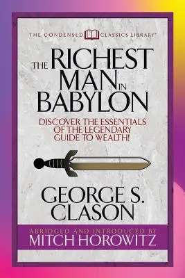 L'homme le plus riche de Babylone (édition classique condensée) : Découvrez l'essentiel du guide légendaire de la richesse ! - The Richest Man in Babylon (Condensed Classics): Discover the Essentials of the Legendary Guide to Wealth!