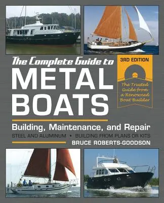 Le guide complet des bateaux en métal, troisième édition : Construction, entretien et réparation - The Complete Guide to Metal Boats, Third Edition: Building, Maintenance, and Repair