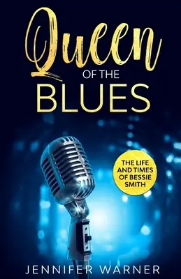 La reine du blues : La vie et l'époque de Bessie Smith - Queen of the Blues: The Life and Times of Bessie Smith