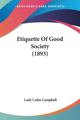 L'étiquette de la bonne société (1893) - Etiquette Of Good Society (1893)