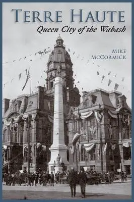 Terre Haute : La ville reine de la Wabash - Terre Haute: Queen City of the Wabash