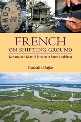 Le français sur un sol mouvant : L'érosion culturelle et côtière en Louisiane du Sud - French on Shifting Ground: Cultural and Coastal Erosion in South Louisiana