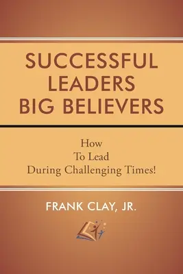 Les leaders qui réussissent Les grands croyants - Successful Leaders Big Believers