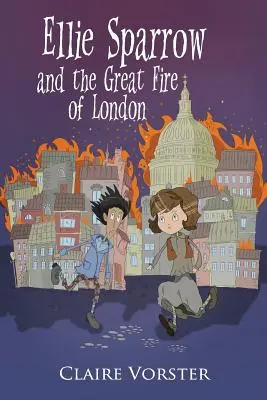 Ellie Sparrow et le grand incendie de Londres : Un récit d'aventure passionnant pour les filles de 9 à 12 ans. - Ellie Sparrow and the Great Fire of London: Sizzling adventure story for girls ages 9-12