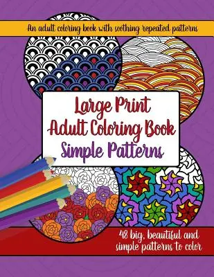 Livre de coloriage pour adultes en gros caractères : Grands, beaux et simples motifs - Large Print Adult Coloring Book: Big, Beautiful & Simple Patterns