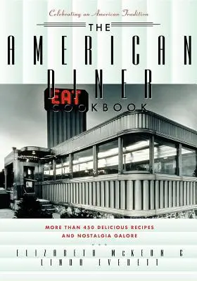 Le livre de cuisine des restaurants américains : Plus de 450 recettes et de la nostalgie à revendre - The American Diner Cookbook: More Than 450 Recipes and Nostalgia Galore