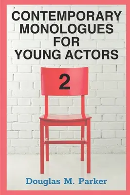 Monologues contemporains pour jeunes acteurs 2 : 54 monologues de haute qualité pour enfants et adolescents - Contemporary Monologues for Young Actors 2: 54 High-Quality Monologues for Kids & Teens